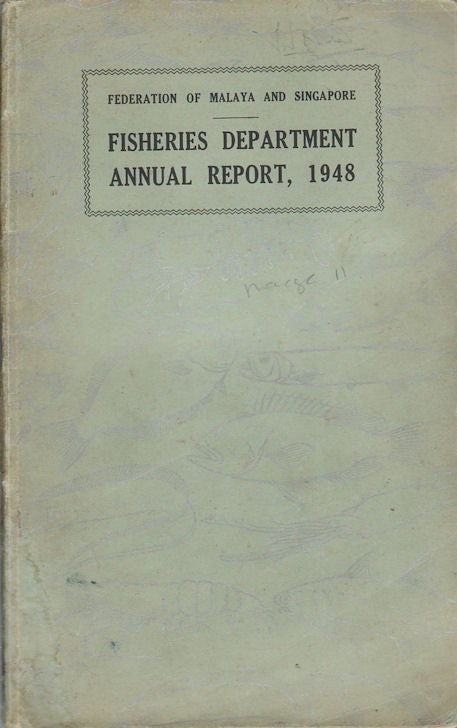 Stock ID #173203 Annual Report of the Fisheries Department, Federation of Malaya and Singapore for the Year 1948. D. W. LE MARE.