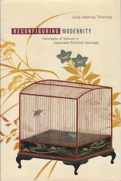Stock ID #173340 Reconfiguring Modernity. Concepts of Nature in Japanese Political Ideology. JULIA ADENEY THOMAS.