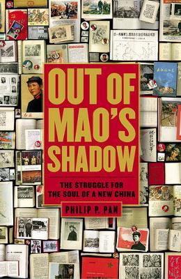 Stock ID #173360 Out of Mao's Shadow. The Struggle for the Soul of a New China. PHILIP P. PAN
