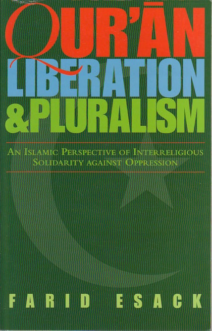 Stock ID #173372 Qur'an, Liberation & Pluralism. An Islamic Perspective of Interreligious Solidarity Against Oppression. FARID ESACK.