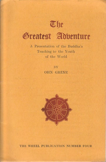 Stock ID #173388 The Greatest Adventure. A Presentation of the Buddha's Teaching to the Youth of the World. OHN GHINE, DAVID MAURICE.