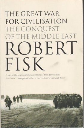 Stock ID #173504 The Great War for Civilisation. The Conquest of the Middle East. ROBERT FISK