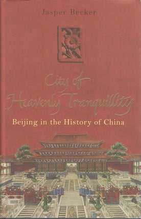 Stock ID #173639 The City of Heavenly Tranquillity. Beijing in the History of China. JASPER BECKER