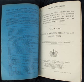 Proceedings of the Commission Appointed to Enquire into Matters Relating to the Use of Opium in the Straits Settlements and the Federated Malay States. Volume I. Report and Annexures [Together With] Volume III. Analysis of Evidence, Appendices, and Subject Index.