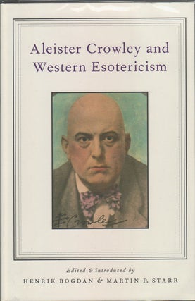 Stock ID #173911 Aleister Crowley and Western Esotericism. HENRIK BODAN, MARTIN P. STARR