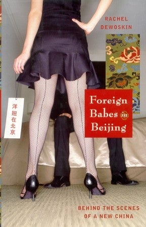 Stock ID #173913 Foreign Babes in Beijing. Behind the Scenes of a New China. RACHEL DEWOSKIN.
