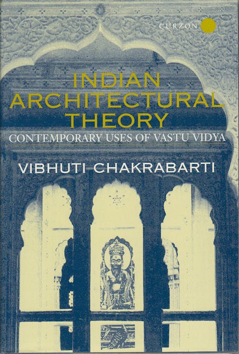 Stock ID #174231 Indian Architectural Theory. Contemporary Uses of Vastu Vidya. VIBHUTI CHAKRABARTI.