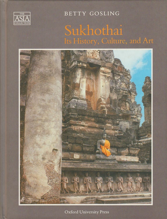 Stock ID #174246 Sukhothai. Its History, Culture and Art. BETTY GOSLING.