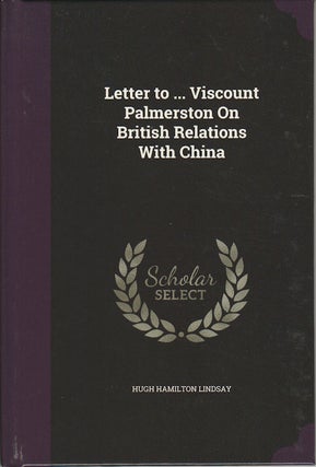 Stock ID #174337 Letter to... Viscount Palmerston on British Relations with China. H. H. LINDSAY