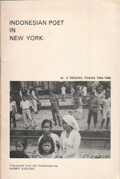 Stock ID #174381 Indonesian Poet in New York: W. S. Rendra, Poems. 1964-1968. HARRY AVELING, TRANSL.