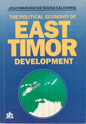 Stock ID #174395 The Political Economy of East Timor Development. JOAO MARIANO DE SOUSA SALDANHA