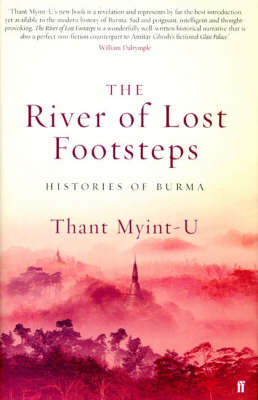 Stock ID #174479 The River of Lost Footsteps. Histories of Burma. THANT MYINT-U