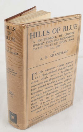 Hills of Blue. A Picture-roll of Chinese History from Far Beginnings to the death of Ch'ien Lung, A. E. GRANTHAM, ALEXANDRA, ETHELREDA.