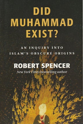 Stock ID #174519 Did Muhammad Exist? An Inquiry into Islam's Obscure Origins. ROBIN SPENCER