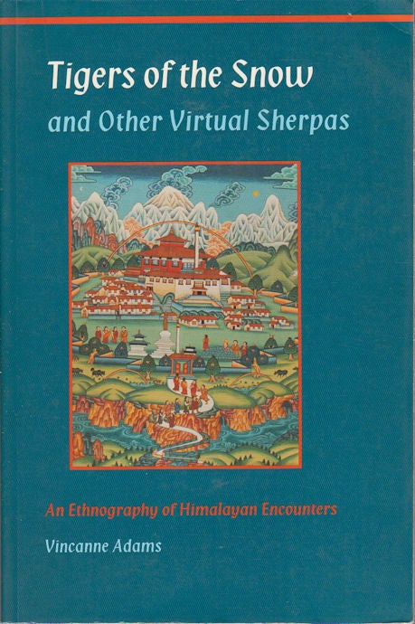 Stock ID #174714 Tigers of the Snow and Other Virtual Sherpas. An Ethnography of Himalayan Encounters. VINCANNE ADAMS.