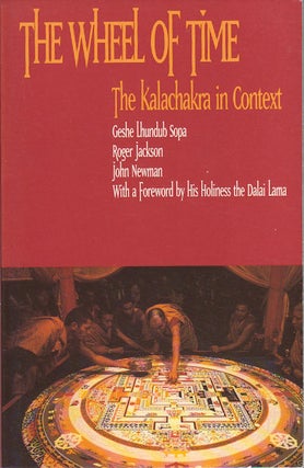 Stock ID #174721 The Wheel of Time. The Kalachakra in Context. ROGER JACKSON GESHE LHUNDUB SOPA,...