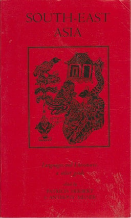 Stock ID #174751 South-East Asia. Languages and Literatures. A Select Guide. PATRICIA AND ANTHONY...