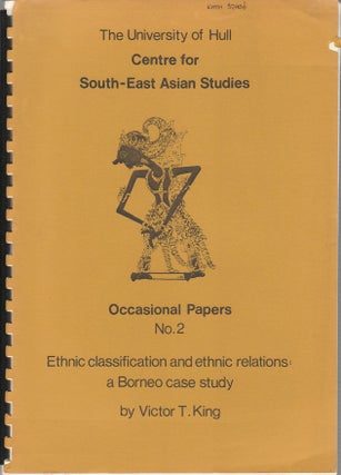 Stock ID #174769 Ethnic Classification and Ethnic Relations: A Borneo Case Study. VICTOR T. KING