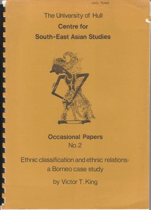 Stock ID #174769 Ethnic Classification and Ethnic Relations: A Borneo Case Study. VICTOR T. KING