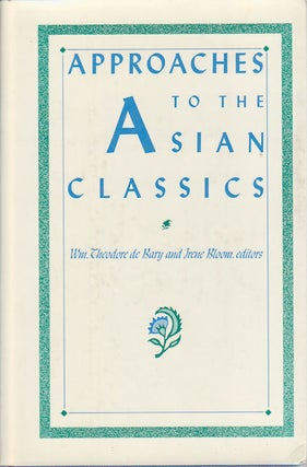 Stock ID #175111 Approaches to the Asian Classics. WILLIAM THEODORE AND IREN BLOOM DE BARY