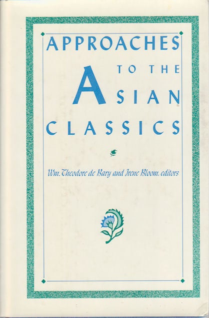 Stock ID #175111 Approaches to the Asian Classics. WILLIAM THEODORE AND IREN BLOOM DE BARY.