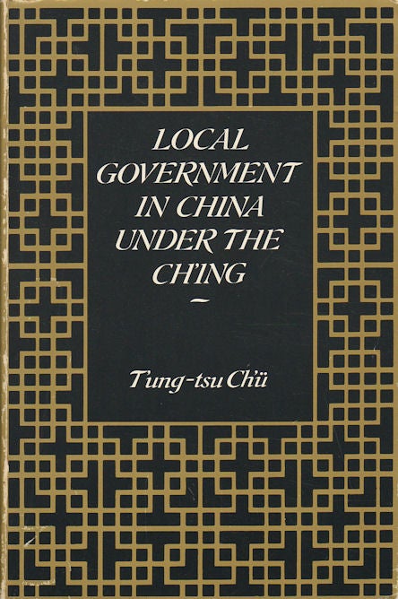 Stock ID #175279 Local Government in China Under the Ch'ing. TSUNG-TSU CH'U.