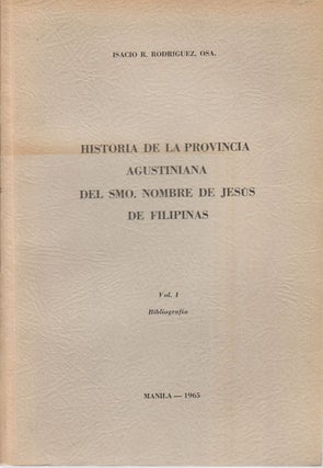 Historia de la Provincia Agustiniana del Santisimo Nombre de Jesus de Filipinas. Vol. I. ISACIA RODRIGUEZ RODRIGUEZ.