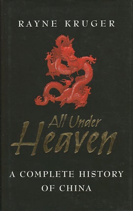Stock ID #175399 All Under Heaven A Complete History of China. RAYNE KRUGER