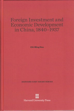 Stock ID #175411 Foreign Investment and Economic Development in China, 1840-1937. CHI-MING HOU