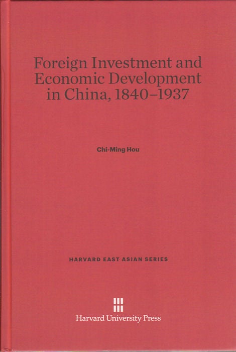 Stock ID #175411 Foreign Investment and Economic Development in China, 1840-1937. CHI-MING HOU.