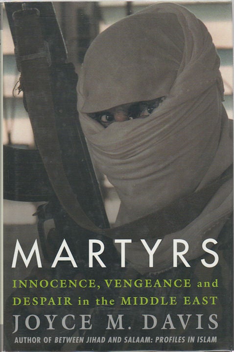 Stock ID #175430 Martyrs. Innocence, Vengeance and Despair in the Middle East. JOYCE M. DAVIS.