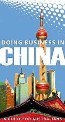 Stock ID #175492 Doing Business in China. A Guide for Australians. NATIONAL CENTRE FOR LANGUAGE TRAINING.