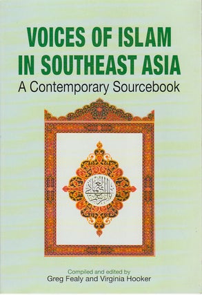 Stock ID #175535 Voices of Islam in Southeast Asia. Contemporary Sourcebook. GREG FEALY, VIRGINIA...