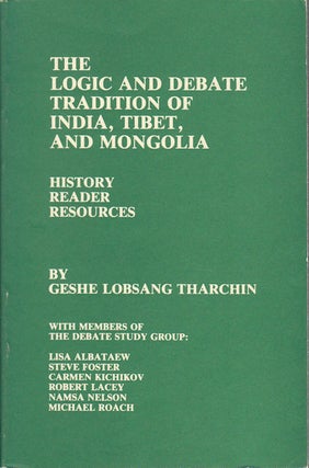 Stock ID #175554 The Logic and Debate Tradition of India, Tibet, and Mongolia. GESHE LOBSANG...