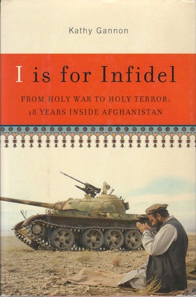 Stock ID #175561 I is for Infidel. From Holy War to Holy Terror: 18 Years inside Afghanistan....