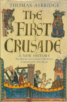 Stock ID #175570 The First Crusade. A New History. THOMAS ASBRIDGE