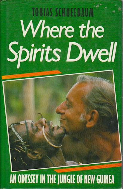 Stock ID #175620 Where the Spirits Dwell. An Odyssey in the New Guinea Jungle. TOBIAS SCHNEEEBAUM.