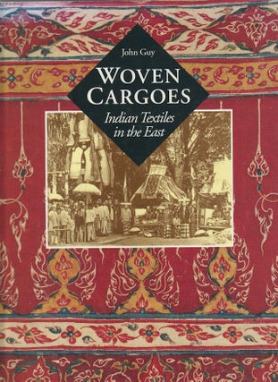 Stock ID #175818 Woven Cargoes. Indian Textiles in the East. JOHN GUY