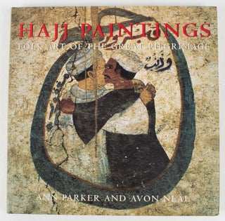 Stock ID #175828 Hajj Paintings: Folk Art of the Great Pilgrimage. ANN AND NEAL PARKER, AVON