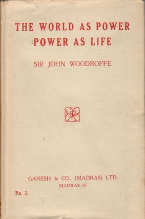 Stock ID #175850 The World As Power: Power As Life. SIR JOHN WOODROFFE