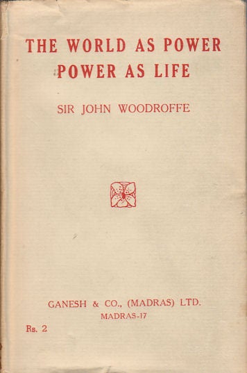 Stock ID #175850 The World As Power: Power As Life. SIR JOHN WOODROFFE.
