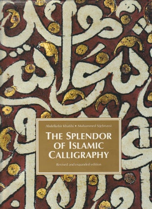 Stock ID #175880 The Splendour of Islamic Calligraphy. ABDELKEBIR KHATIBI, MOHAMMED SIJELMASSI