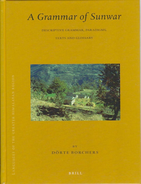 Stock ID #175906 A Grammar of Sunwar: Descriptive Grammar, Paradigms, Texts and Glossary. DORTE BORCHERS.