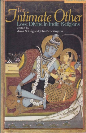 Stock ID #176083 The Intimate Other. Love Divine in Indic Religions. ANNA AND JOHN BROCKINGTON KING