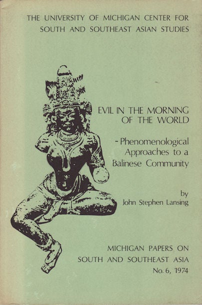 Stock ID #176155 Evil in the Morning of the World. Phenomenological Approaches to a Balinese Community. JOHN STEPHEN LANSING.