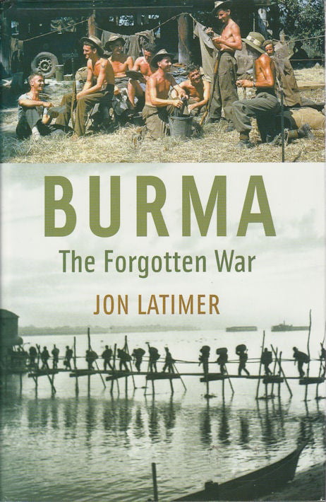 Stock ID #176215 Burma. The Forgotten War. JON LATIMER.