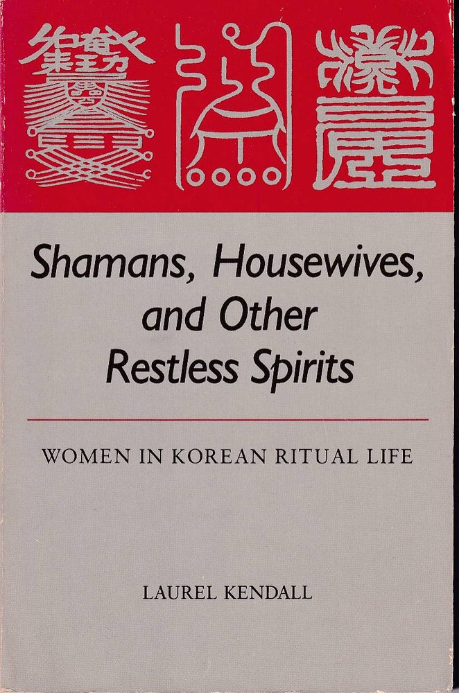 Stock ID #176261 Shamans, Housewives, and Other Restless Spirits. Women in Korean Ritual Life. LAUREL KENDALL.
