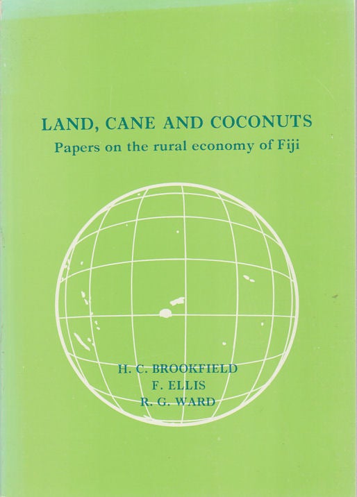 Stock ID #176282 Land, Cane and Coconuts. Papers on the rural economy of Fiji. H. C. BROOKFIELD, F. ELLIS AND R. G. WARD.