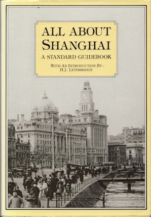 Stock ID #176398 All About Shanghai. A Standard Guidebook. H. J. LETHBRIDGE