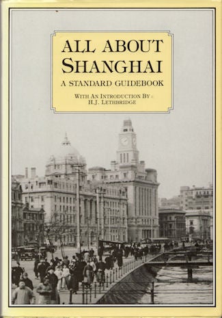 Stock ID #176398 All About Shanghai. A Standard Guidebook. H. J. LETHBRIDGE.